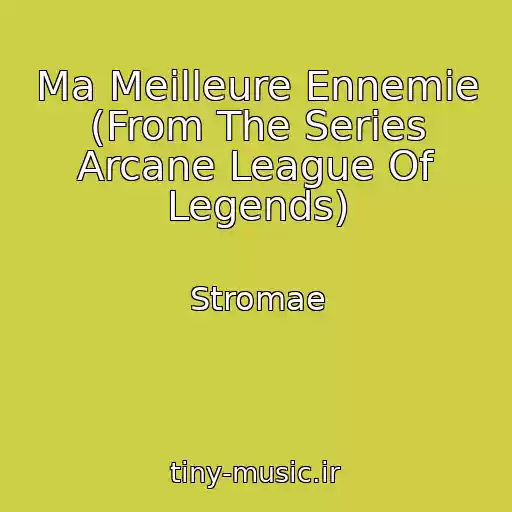 کاور آهنگ Ma Meilleure Ennemie (From The Series Arcane League Of Legends) از Stromae