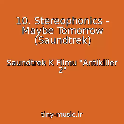 کاور آهنگ 10. Stereophonics - Maybe Tomorrow (Saundtrek) از Saundtrek K Filmu "Antikiller 2"