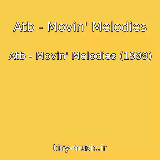 کاور آهنگ Atb - Movin' Melodies از Atb - Movin' Melodies (1999)