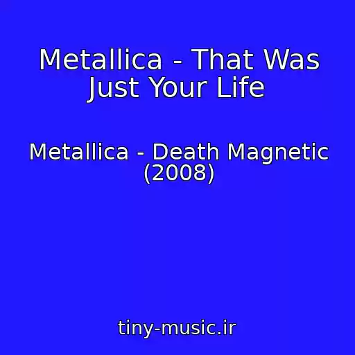 کاور آهنگ Metallica - That Was Just Your Life از Metallica - Death Magnetic (2008)