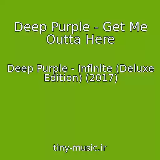 کاور آهنگ Deep Purple - Get Me Outta Here از Deep Purple - Infinite (Deluxe Edition) (2017)