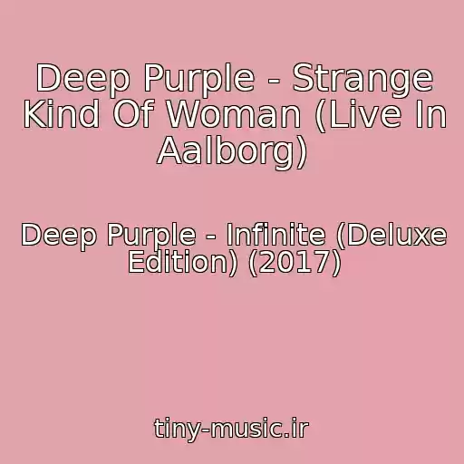 کاور آهنگ Deep Purple - Strange Kind Of Woman (Live In Aalborg) از Deep Purple - Infinite (Deluxe Edition) (2017)