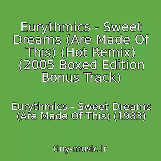 کاور آهنگ Eurythmics - Sweet Dreams (Are Made Of This) (Hot Remix) (2005 Boxed Edition Bonus Track) از Eurythmics - Sweet Dreams (Are Made Of This) (1983)