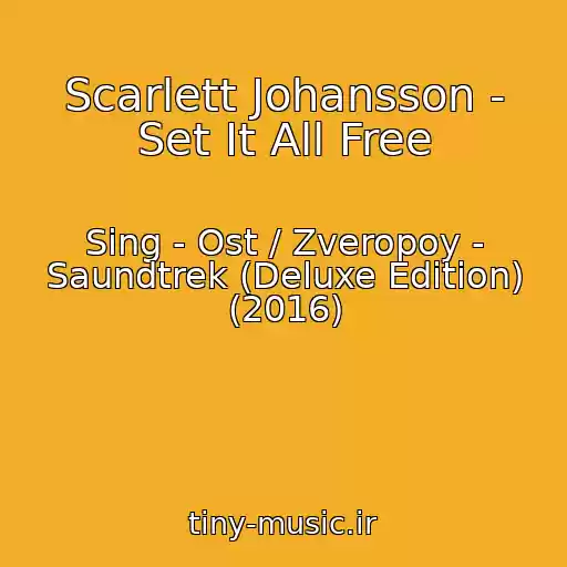 کاور آهنگ Scarlett Johansson - Set It All Free از Sing - Ost / Zveropoy - Saundtrek (Deluxe Edition) (2016)