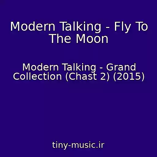کاور آهنگ Modern Talking - Fly To The Moon از Modern Talking - Grand Collection (Chast 2) (2015)