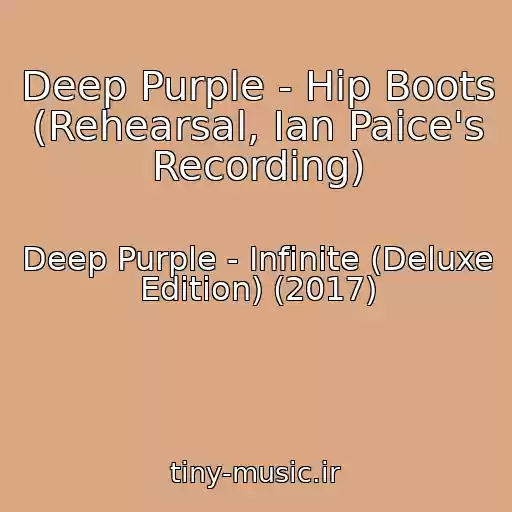 کاور آهنگ Deep Purple - Hip Boots (Rehearsal, Ian Paice's Recording) از Deep Purple - Infinite (Deluxe Edition) (2017)