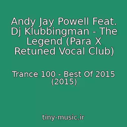 کاور آهنگ Andy Jay Powell Feat. Dj Klubbingman - The Legend (Para X Retuned Vocal Club) از Trance 100 - Best Of 2015 (2015)