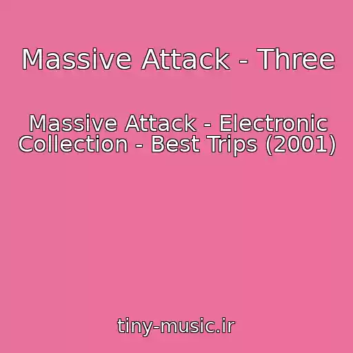 کاور آهنگ Massive Attack - Three از Massive Attack - Electronic Collection - Best Trips (2001)