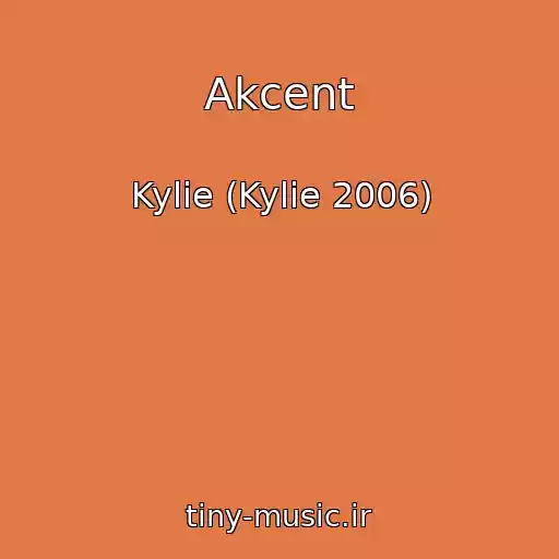 کاور آهنگ Akcent از Kylie (Kylie 2006)