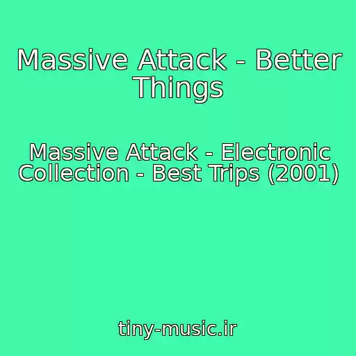 کاور آهنگ Massive Attack - Better Things از Massive Attack - Electronic Collection - Best Trips (2001)