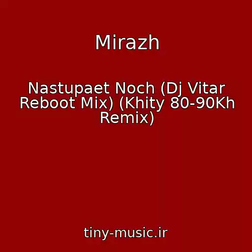 کاور آهنگ Mirazh از Nastupaet Noch (Dj Vitar Reboot Mix) (Khity 80-90Kh Remix)