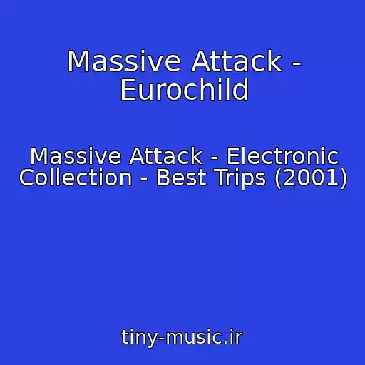 کاور آهنگ Massive Attack - Eurochild از Massive Attack - Electronic Collection - Best Trips (2001)