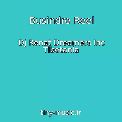 کاور آهنگ Busindre Reel از Dj Renat Dreamers Inc Tibetania