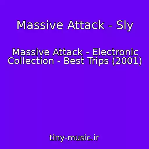 کاور آهنگ Massive Attack - Sly از Massive Attack - Electronic Collection - Best Trips (2001)