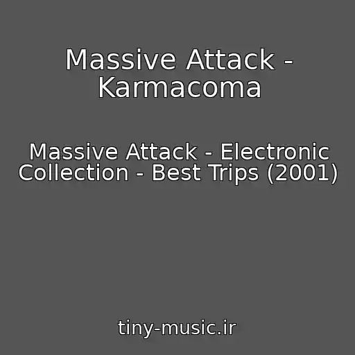کاور آهنگ Massive Attack - Karmacoma از Massive Attack - Electronic Collection - Best Trips (2001)