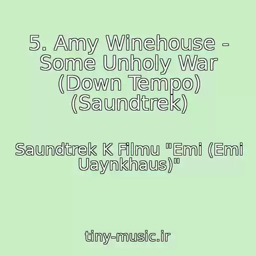 کاور آهنگ 5. Amy Winehouse - Some Unholy War (Down Tempo) (Saundtrek) از Saundtrek K Filmu "Emi (Emi Uaynkhaus)"