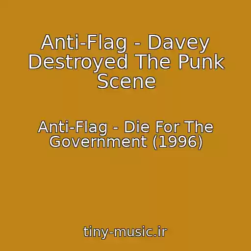 کاور آهنگ Anti-Flag - Davey Destroyed The Punk Scene از Anti-Flag - Die For The Government (1996)