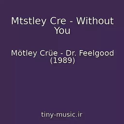 کاور آهنگ Mtstley Cre - Without You از Mötley Crüe - Dr. Feelgood (1989)