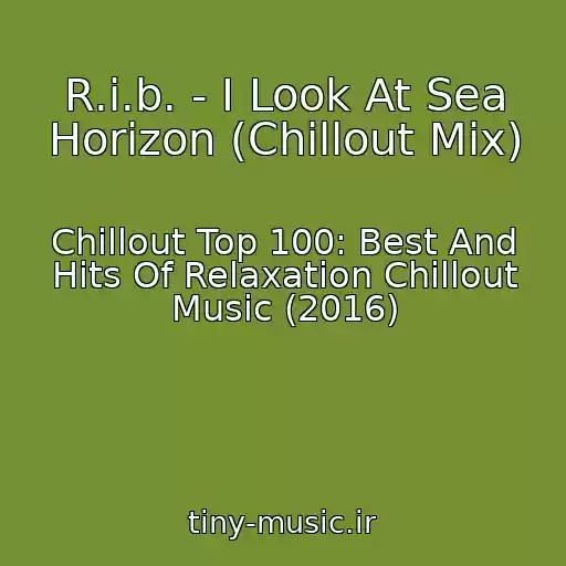 کاور آهنگ R.i.b. - I Look At Sea Horizon (Chillout Mix) از Chillout Top 100: Best And Hits Of Relaxation Chillout Music (2016)