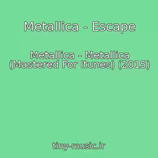 کاور آهنگ Metallica - Escape از Metallica - Metallica (Mastered For Itunes) (2015)