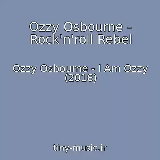 کاور آهنگ Ozzy Osbourne - Rock'n'roll Rebel از Ozzy Osbourne - I Am Ozzy (2016)