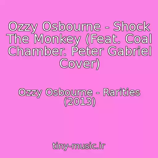 کاور آهنگ Ozzy Osbourne - Shock The Monkey (Feat. Coal Chamber. Peter Gabriel Cover) از Ozzy Osbourne - Rarities (2013)