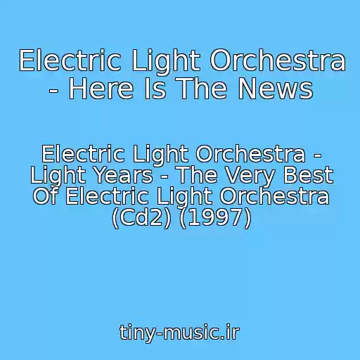 کاور آهنگ Electric Light Orchestra - Here Is The News از Electric Light Orchestra - Light Years - The Very Best Of Electric Light Orchestra (Cd2) (1997)