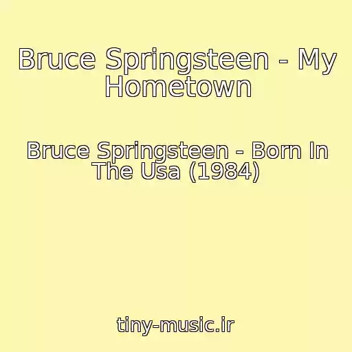 کاور آهنگ Bruce Springsteen - My Hometown از Bruce Springsteen - Born In The Usa (1984)