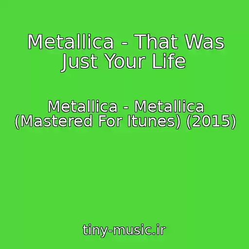 کاور آهنگ Metallica - That Was Just Your Life از Metallica - Metallica (Mastered For Itunes) (2015)