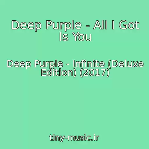 کاور آهنگ Deep Purple - All I Got Is You از Deep Purple - Infinite (Deluxe Edition) (2017)
