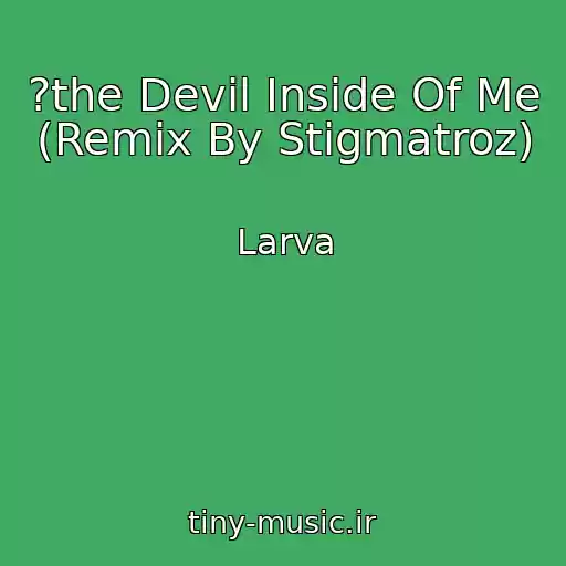 کاور آهنگ ?the Devil Inside Of Me (Remix By Stigmatroz) از Larva