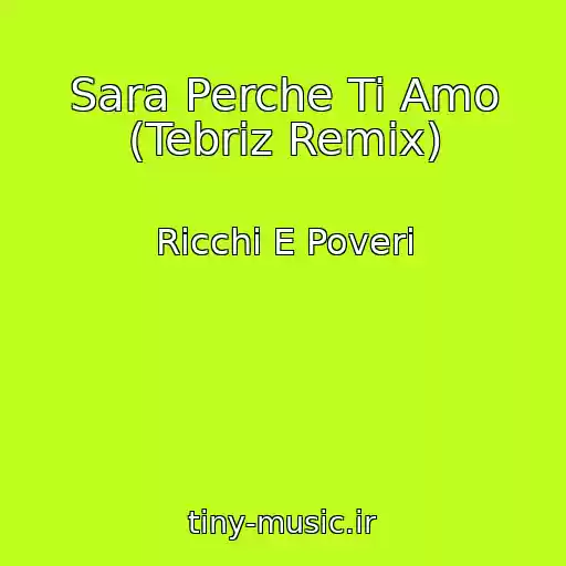 کاور آهنگ Sara Perche Ti Amo (Tebriz Remix) از Ricchi E Poveri