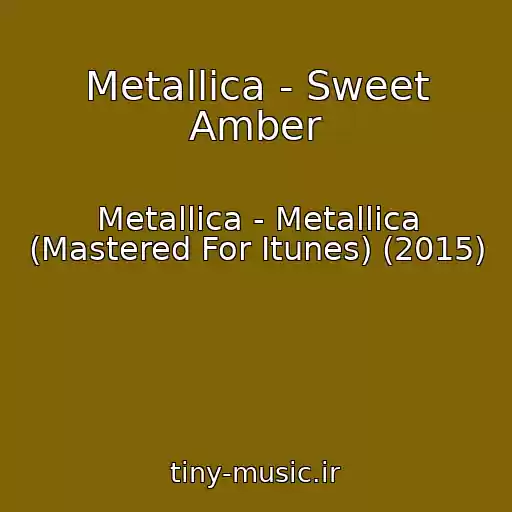 کاور آهنگ Metallica - Sweet Amber از Metallica - Metallica (Mastered For Itunes) (2015)