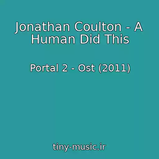 کاور آهنگ Jonathan Coulton - A Human Did This از Portal 2 - Ost (2011)