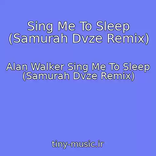 کاور آهنگ Sing Me To Sleep (Samurah Dvze Remix) از Alan Walker Sing Me To Sleep (Samurah Dvze Remix)