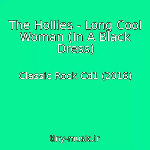 کاور آهنگ The Hollies - Long Cool Woman (In A Black Dress) از Classic Rock Cd1 (2016)