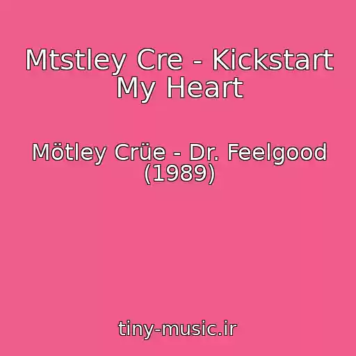 کاور آهنگ Mtstley Cre - Kickstart My Heart از Mötley Crüe - Dr. Feelgood (1989)