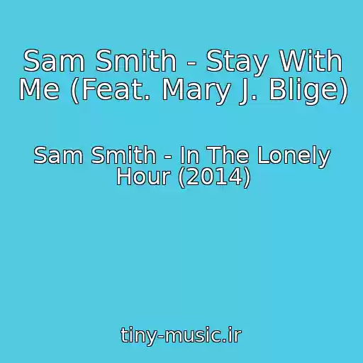 کاور آهنگ Sam Smith - Stay With Me (Feat. Mary J. Blige) از Sam Smith - In The Lonely Hour (2014)