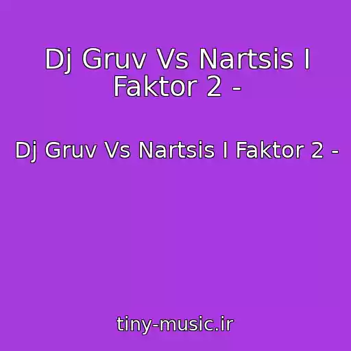 کاور آهنگ Dj Gruv Vs Nartsis I Faktor 2 - از Dj Gruv Vs Nartsis I Faktor 2 -
