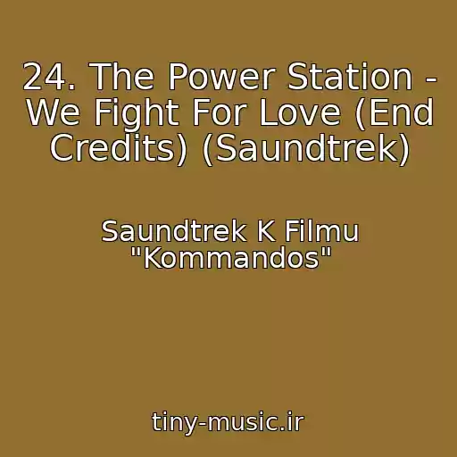 کاور آهنگ 24. The Power Station - We Fight For Love (End Credits) (Saundtrek) از Saundtrek K Filmu "Kommandos"
