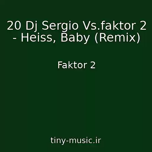 کاور آهنگ 20 Dj Sergio Vs.faktor 2 - Heiss, Baby (Remix) از Faktor 2