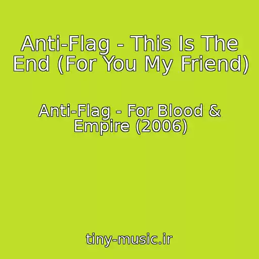 کاور آهنگ Anti-Flag - This Is The End (For You My Friend) از Anti-Flag - For Blood & Empire (2006)