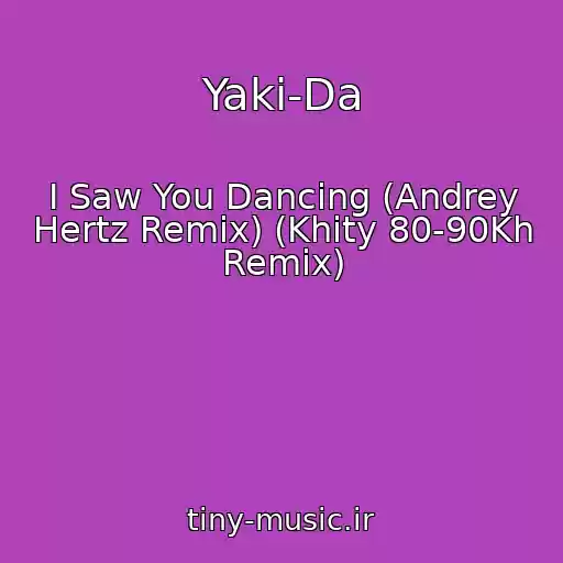 کاور آهنگ Yaki-Da از I Saw You Dancing (Andrey Hertz Remix) (Khity 80-90Kh Remix)