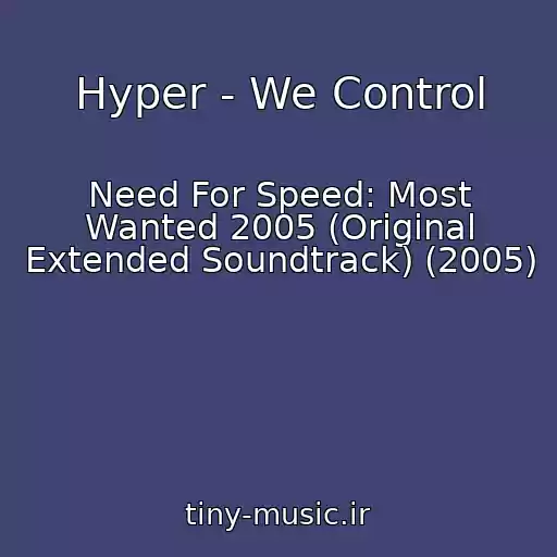 کاور آهنگ Hyper - We Control از Need For Speed: Most Wanted 2005 (Original Extended Soundtrack) (2005)