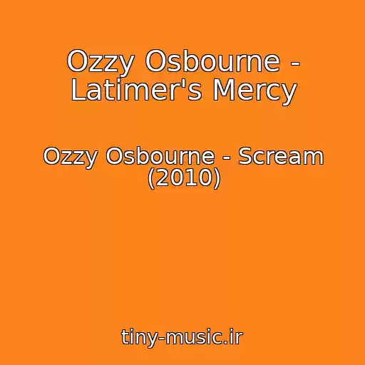 کاور آهنگ Ozzy Osbourne - Latimer's Mercy از Ozzy Osbourne - Scream (2010)