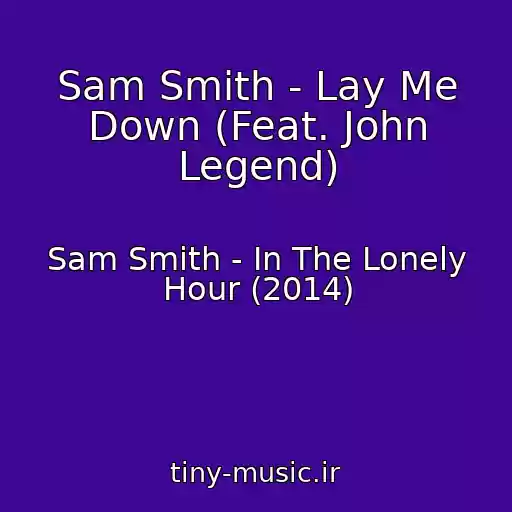 کاور آهنگ Sam Smith - Lay Me Down (Feat. John Legend) از Sam Smith - In The Lonely Hour (2014)