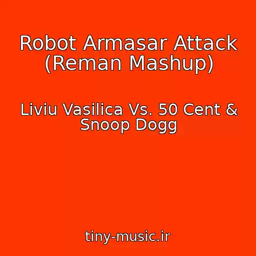کاور آهنگ Robot Armasar Attack (Reman Mashup) از Liviu Vasilica Vs. 50 Cent & Snoop Dogg