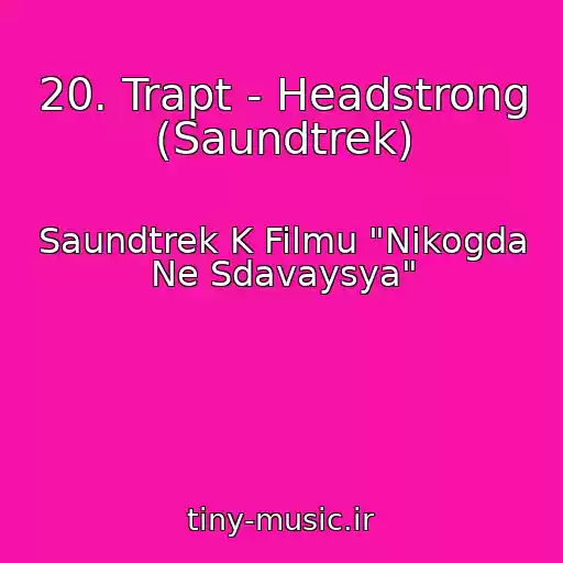 کاور آهنگ 20. Trapt - Headstrong (Saundtrek) از Saundtrek K Filmu "Nikogda Ne Sdavaysya"