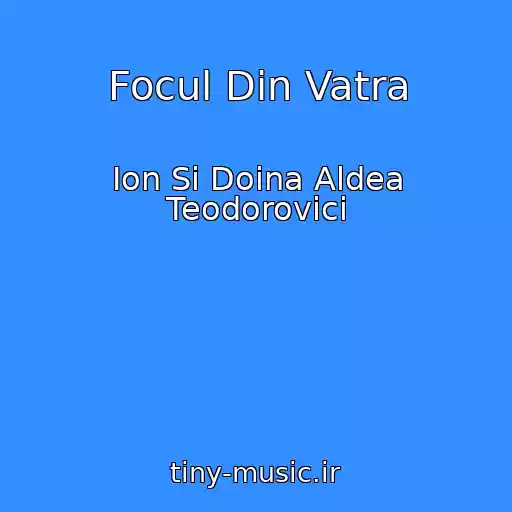 کاور آهنگ Focul Din Vatra از Ion Si Doina Aldea Teodorovici