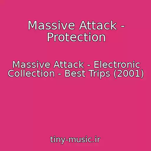 کاور آهنگ Massive Attack - Protection از Massive Attack - Electronic Collection - Best Trips (2001)